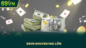 69vn Khuyen Mai Lớn - Tận Dụng Cơ Hội Nhận Tiền Thưởng Ngay