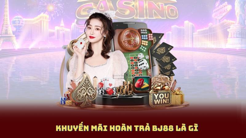 Khuyến Mãi Hoàn Trả BJ88 Là Gì