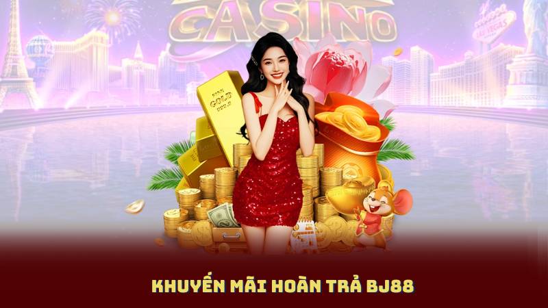 Khuyến Mãi Hoàn Trả BJ88 - Nhận Lại Tiền Cứ Mỗi Lần Thua Cược