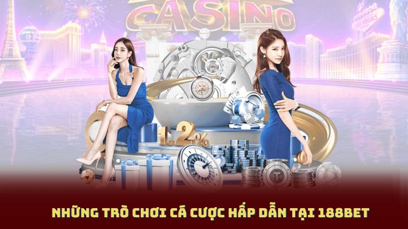 Những Trò Chơi Cá Cược Hấp Dẫn Tại 188bet